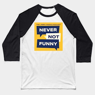 Never Not Funny – The Jimmy Pardo Podcast Baseball T-Shirt